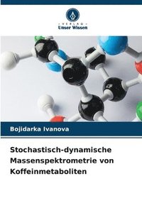 bokomslag Stochastisch-dynamische Massenspektrometrie von Koffeinmetaboliten