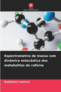 bokomslag Espectrometria de massa com dinmica estocstica dos metabolitos da cafena