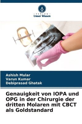 Genauigkeit von IOPA und OPG in der Chirurgie der dritten Molaren mit CBCT als Goldstandard 1