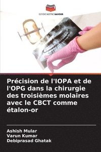 bokomslag Prcision de l'IOPA et de l'OPG dans la chirurgie des troisimes molaires avec le CBCT comme talon-or