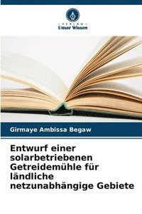 bokomslag Entwurf einer solarbetriebenen Getreidemhle fr lndliche netzunabhngige Gebiete