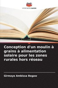 bokomslag Conception d'un moulin  grains  alimentation solaire pour les zones rurales hors rseau