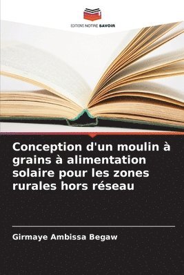 bokomslag Conception d'un moulin  grains  alimentation solaire pour les zones rurales hors rseau