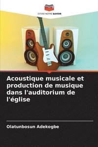 bokomslag Acoustique musicale et production de musique dans l'auditorium de l'glise