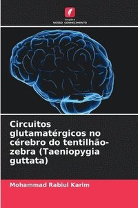 bokomslag Circuitos glutamatrgicos no crebro do tentilho-zebra (Taeniopygia guttata)