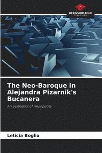 bokomslag The Neo-Baroque in Alejandra Pizarnik's Bucanera