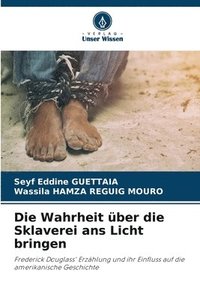 bokomslag Die Wahrheit ber die Sklaverei ans Licht bringen