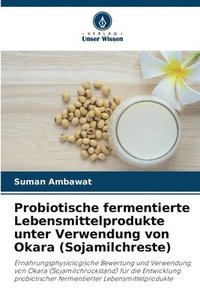 bokomslag Probiotische fermentierte Lebensmittelprodukte unter Verwendung von Okara (Sojamilchreste)