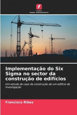 bokomslag Implementao do Six Sigma no sector da construo de edifcios