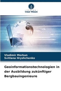 bokomslag Geoinformationstechnologien in der Ausbildung zuknftiger Bergbauingenieure