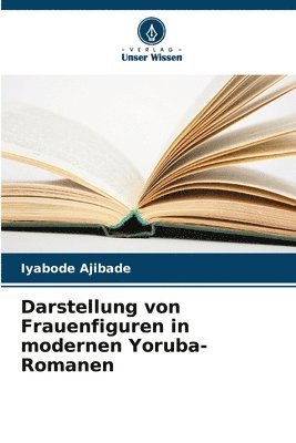 bokomslag Darstellung von Frauenfiguren in modernen Yoruba-Romanen