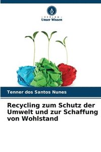 bokomslag Recycling zum Schutz der Umwelt und zur Schaffung von Wohlstand