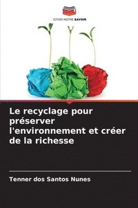 bokomslag Le recyclage pour prserver l'environnement et crer de la richesse