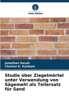 bokomslag Studie ber Ziegelmrtel unter Verwendung von Sgemehl als Teilersatz fr Sand