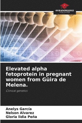 Elevated alpha fetoprotein in pregnant women from Gira de Melena. 1