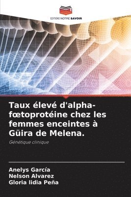 Taux lev d'alpha-foetoprotine chez les femmes enceintes  Gira de Melena. 1