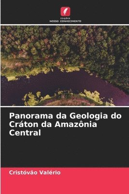 Panorama da Geologia do Crton da Amaznia Central 1