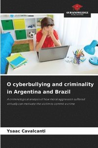 bokomslag O cyberbullying and criminality in Argentina and Brazil