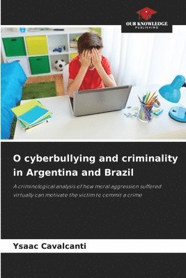 O cyberbullying and criminality in Argentina and Brazil 1