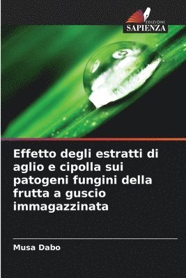 Effetto degli estratti di aglio e cipolla sui patogeni fungini della frutta a guscio immagazzinata 1