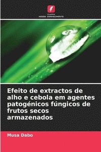 bokomslag Efeito de extractos de alho e cebola em agentes patognicos fngicos de frutos secos armazenados