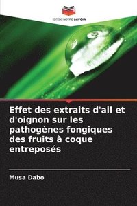 bokomslag Effet des extraits d'ail et d'oignon sur les pathognes fongiques des fruits  coque entreposs