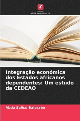 bokomslag Integrao econmica dos Estados africanos dependentes