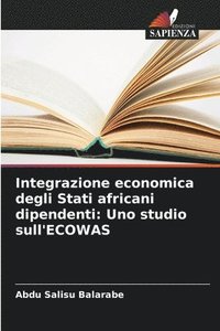 bokomslag Integrazione economica degli Stati africani dipendenti: Uno studio sull'ECOWAS