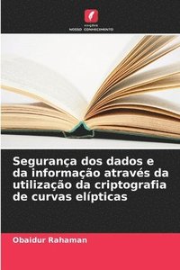 bokomslag Segurana dos dados e da informao atravs da utilizao da criptografia de curvas elpticas