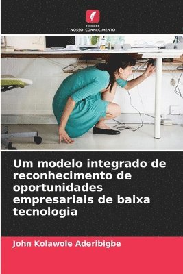 bokomslag Um modelo integrado de reconhecimento de oportunidades empresariais de baixa tecnologia