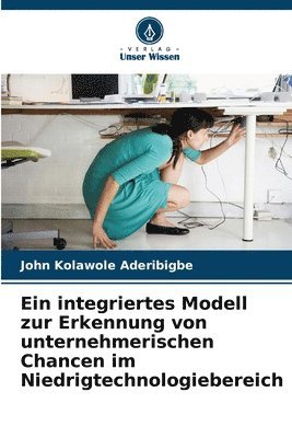 bokomslag Ein integriertes Modell zur Erkennung von unternehmerischen Chancen im Niedrigtechnologiebereich