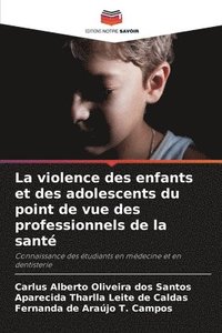 bokomslag La violence des enfants et des adolescents du point de vue des professionnels de la sant