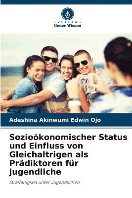 bokomslag Soziokonomischer Status und Einfluss von Gleichaltrigen als Prdiktoren fr jugendliche