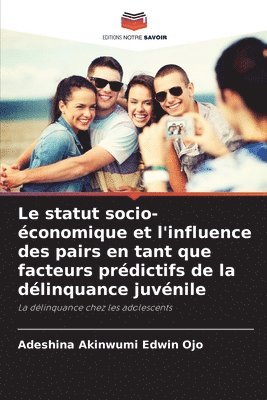 bokomslag Le statut socio-conomique et l'influence des pairs en tant que facteurs prdictifs de la dlinquance juvnile