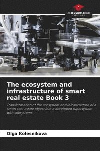 bokomslag The ecosystem and infrastructure of smart real estate Book 3