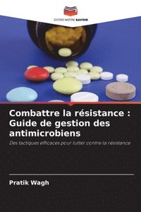 bokomslag Combattre la résistance: Guide de gestion des antimicrobiens