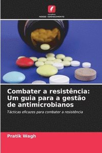 bokomslag Combater a resistência: Um guia para a gestão de antimicrobianos