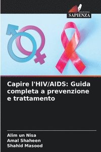 bokomslag Capire l'HIV/AIDS: Guida completa a prevenzione e trattamento