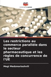 bokomslag Les restrictions au commerce parallle dans le secteur pharmaceutique et les rgles de concurrence de l'UE