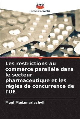 bokomslag Les restrictions au commerce parallle dans le secteur pharmaceutique et les rgles de concurrence de l'UE