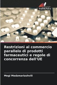 bokomslag Restrizioni al commercio parallelo di prodotti farmaceutici e regole di concorrenza dell'UE