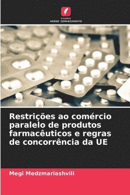 bokomslag Restries ao comrcio paralelo de produtos farmacuticos e regras de concorrncia da UE