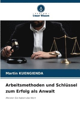 Arbeitsmethoden und Schlssel zum Erfolg als Anwalt 1