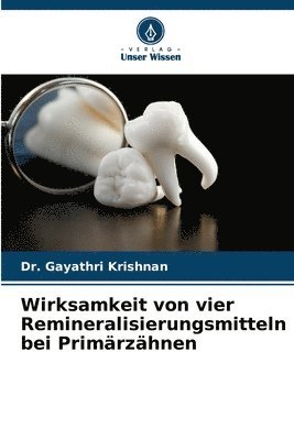 bokomslag Wirksamkeit von vier Remineralisierungsmitteln bei Primrzhnen