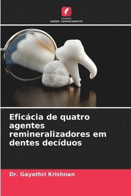 Eficcia de quatro agentes remineralizadores em dentes decduos 1