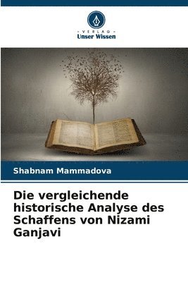 bokomslag Die vergleichende historische Analyse des Schaffens von Nizami Ganjavi