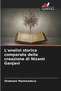 bokomslag L'analisi storica comparata della creazione di Nizami Ganjavi