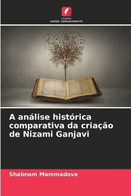 bokomslag A anlise histrica comparativa da criao de Nizami Ganjavi