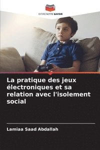 bokomslag La pratique des jeux lectroniques et sa relation avec l'isolement social