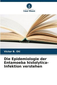 bokomslag Die Epidemiologie der Entamoeba histolytica-Infektion verstehen